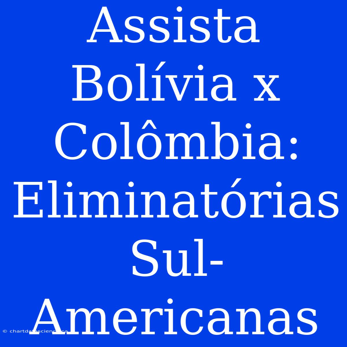 Assista Bolívia X Colômbia: Eliminatórias Sul-Americanas