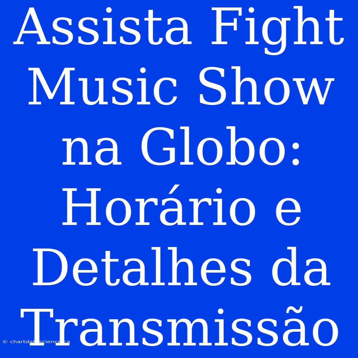 Assista Fight Music Show Na Globo: Horário E Detalhes Da Transmissão