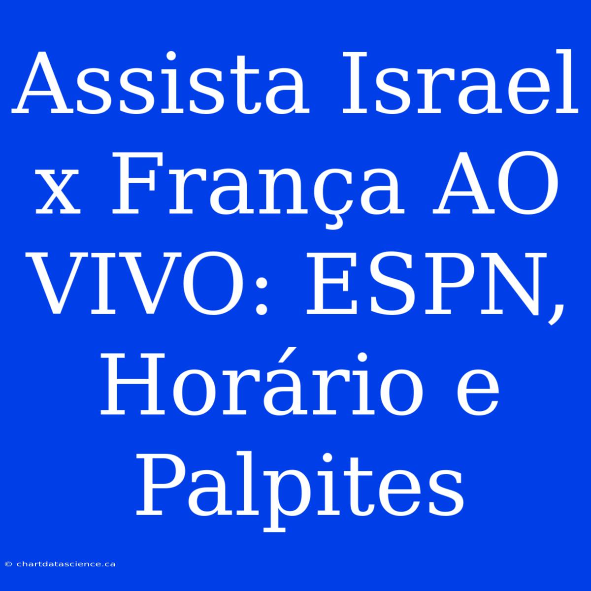 Assista Israel X França AO VIVO: ESPN, Horário E Palpites