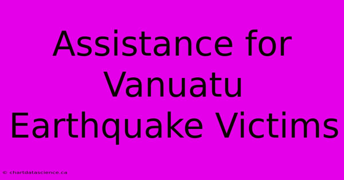 Assistance For Vanuatu Earthquake Victims