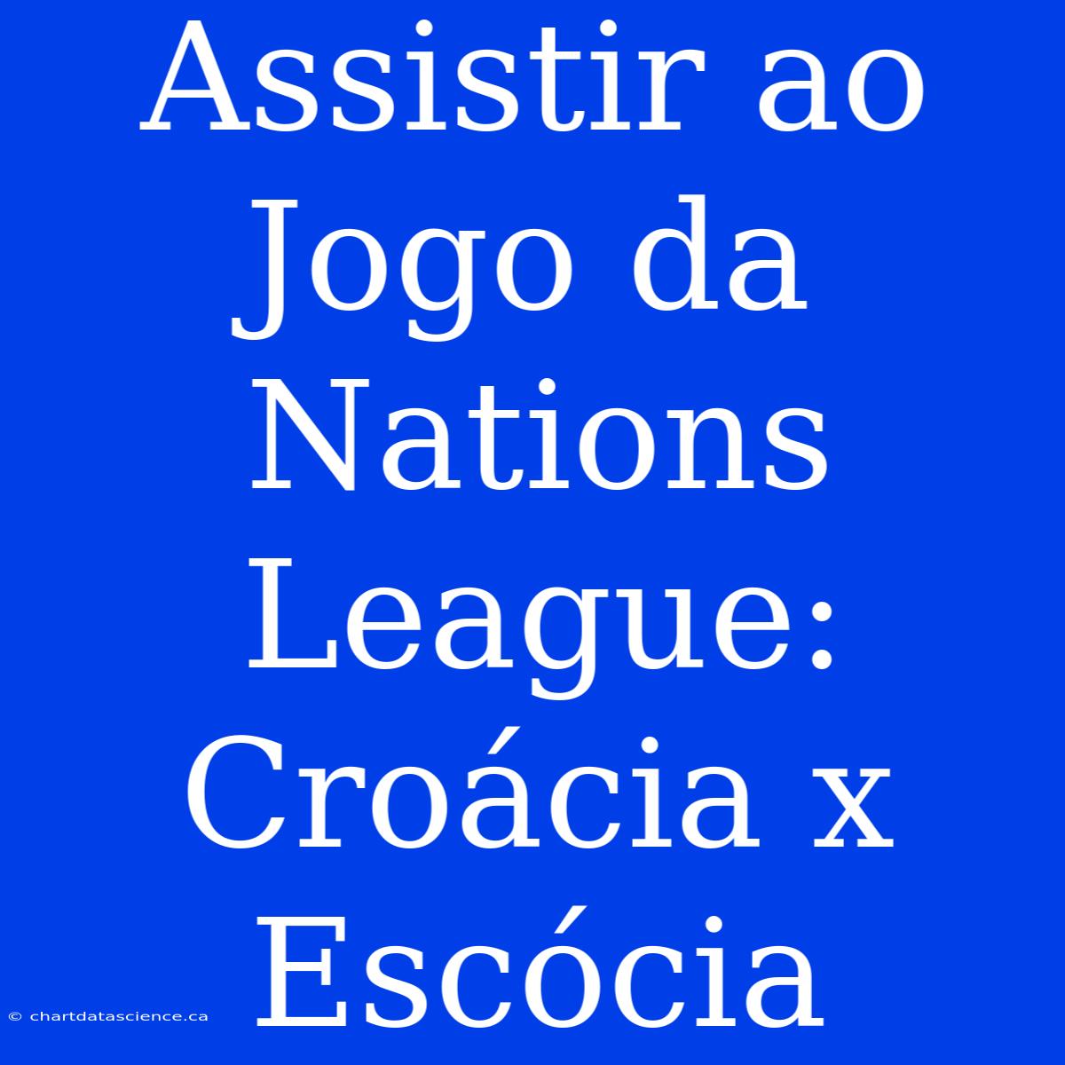 Assistir Ao Jogo Da Nations League: Croácia X Escócia