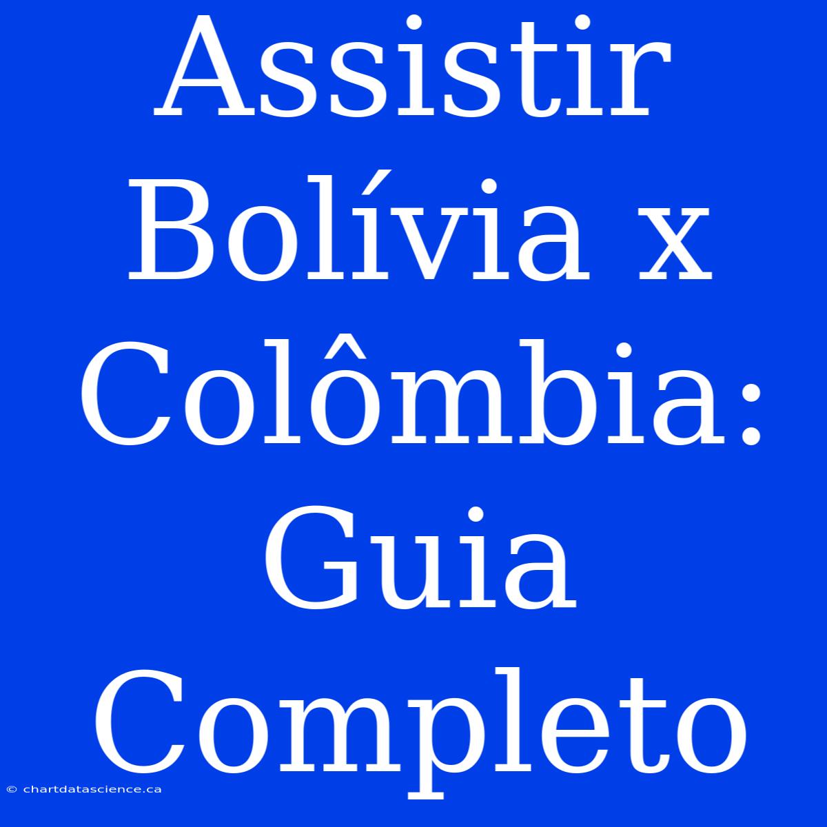 Assistir Bolívia X Colômbia: Guia Completo