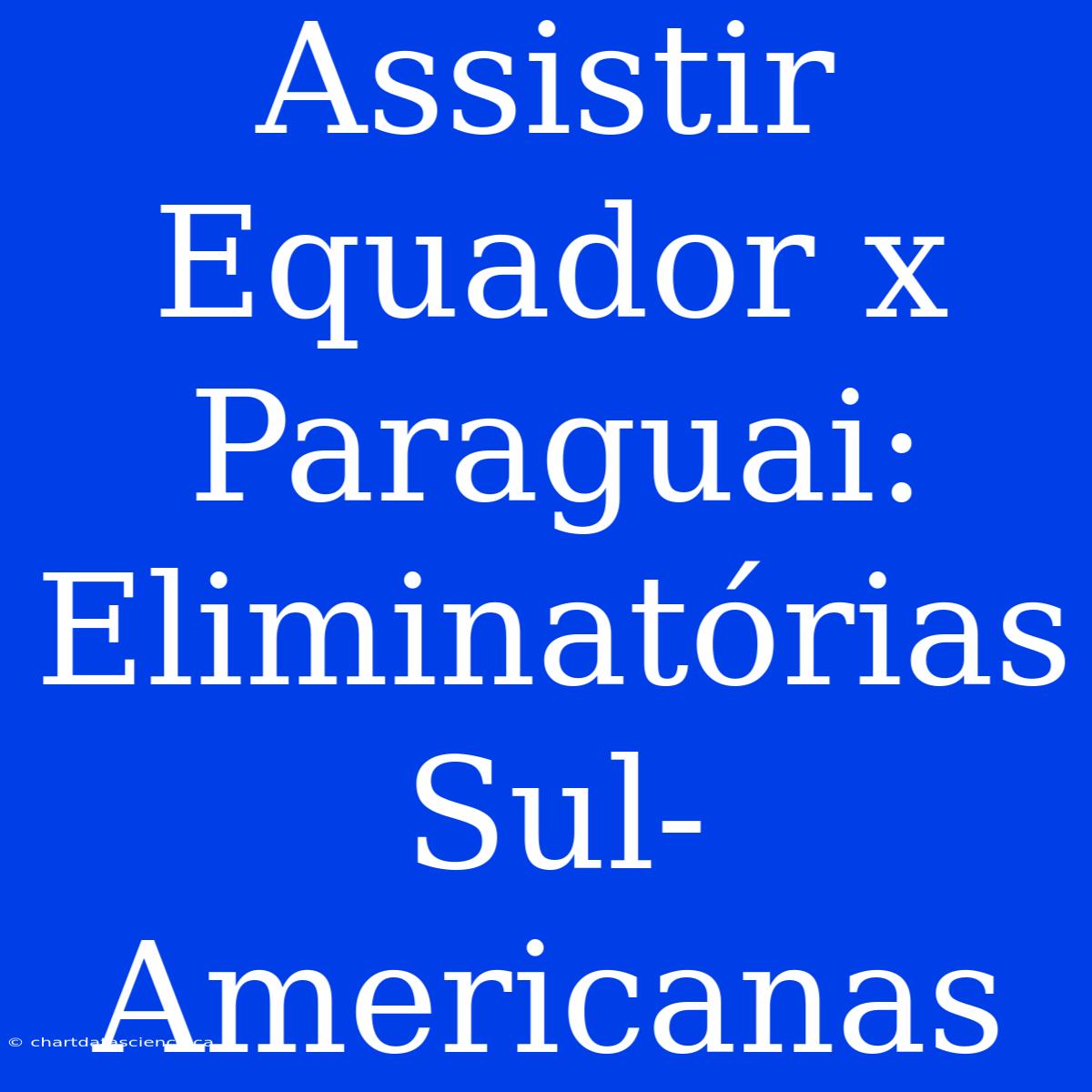 Assistir Equador X Paraguai: Eliminatórias Sul-Americanas