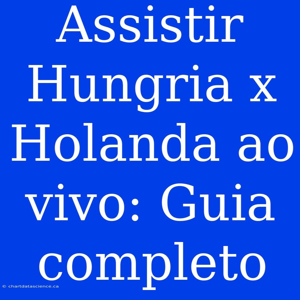 Assistir Hungria X Holanda Ao Vivo: Guia Completo