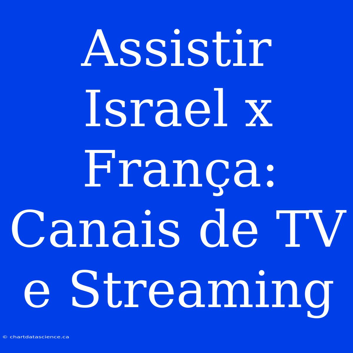 Assistir Israel X França: Canais De TV E Streaming