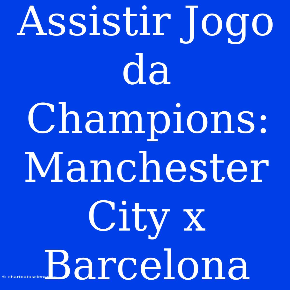 Assistir Jogo Da Champions: Manchester City X Barcelona