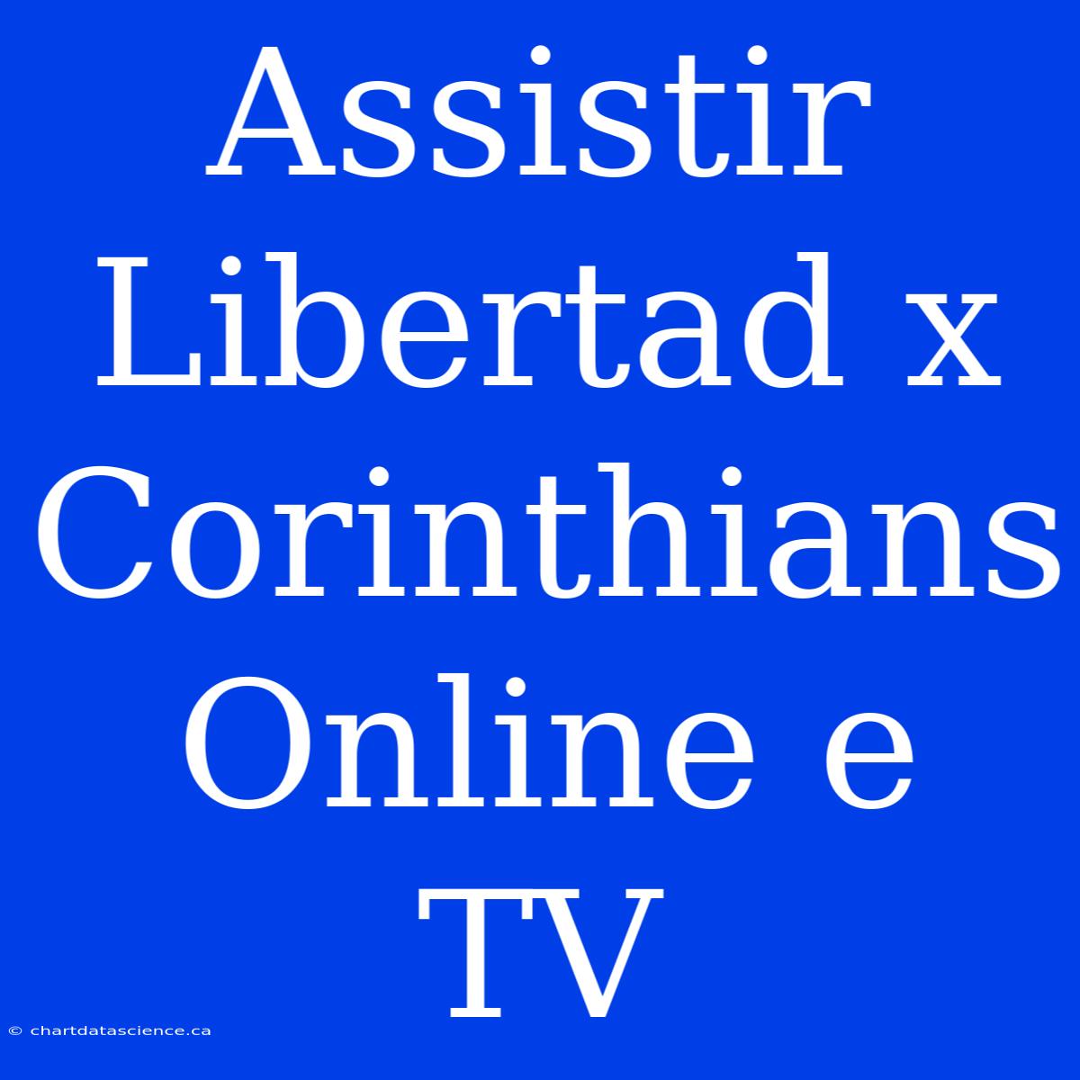 Assistir Libertad X Corinthians Online E TV