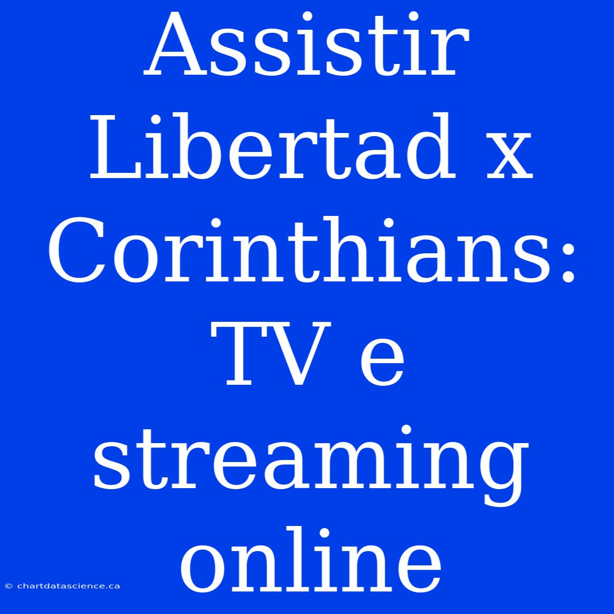 Assistir Libertad X Corinthians: TV E Streaming Online