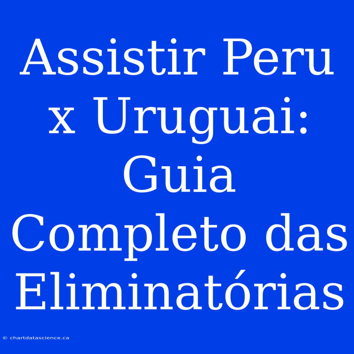 Assistir Peru X Uruguai: Guia Completo Das Eliminatórias