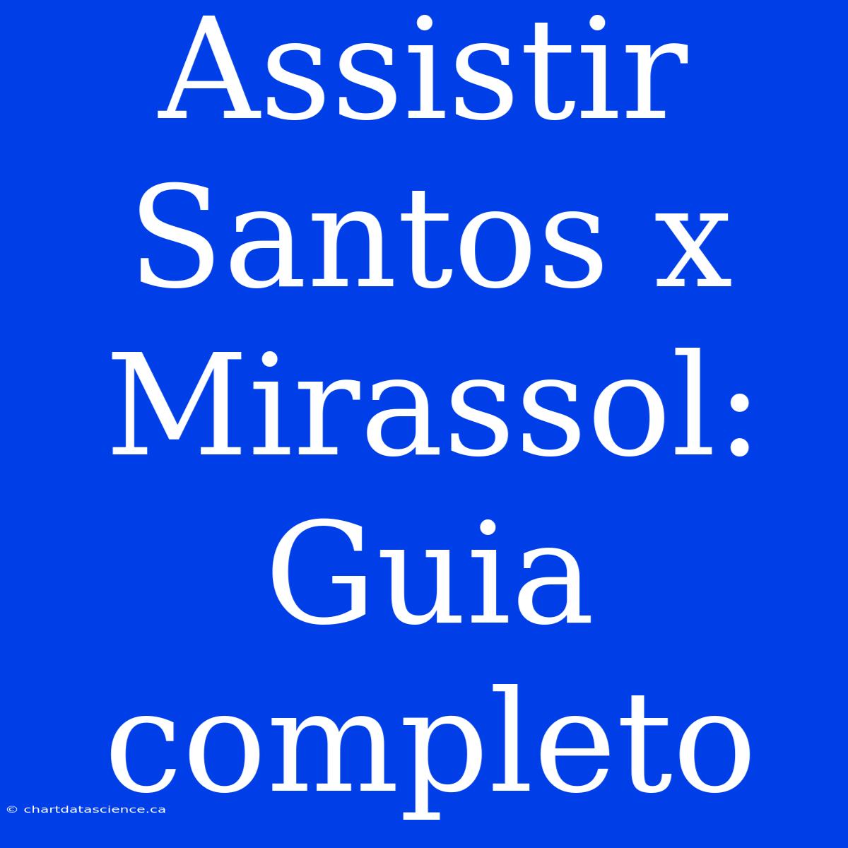 Assistir Santos X Mirassol: Guia Completo