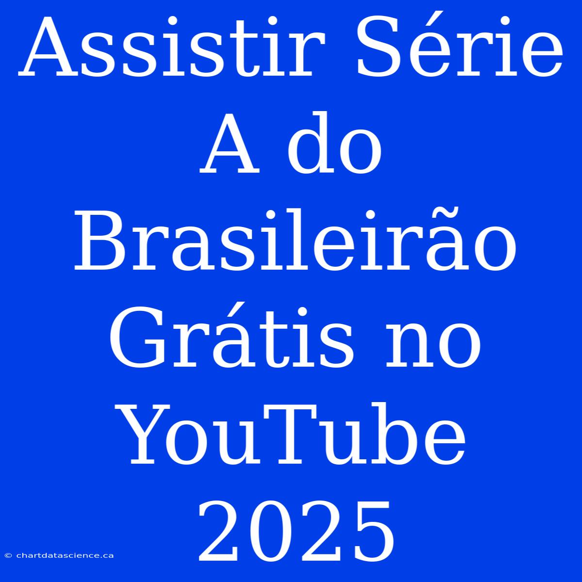 Assistir Série A Do Brasileirão Grátis No YouTube 2025