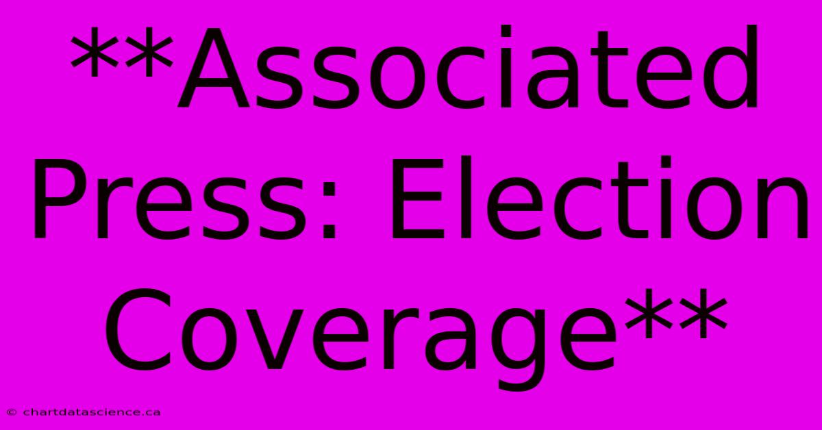 **Associated Press: Election Coverage**