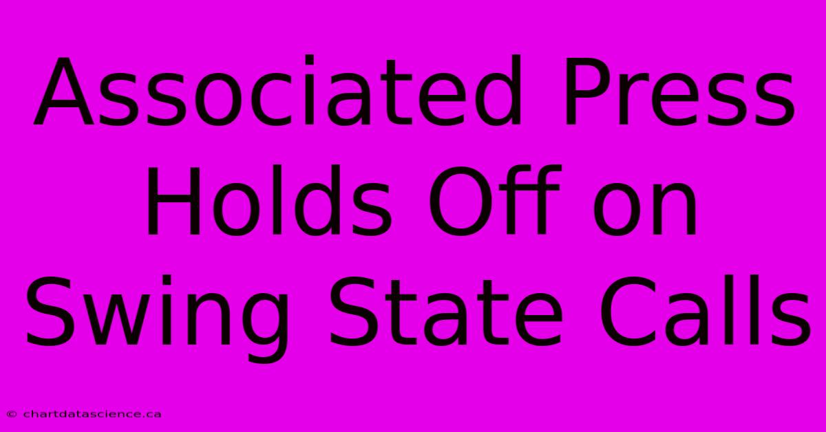 Associated Press Holds Off On Swing State Calls