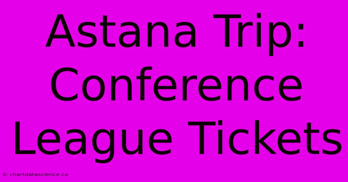 Astana Trip: Conference League Tickets