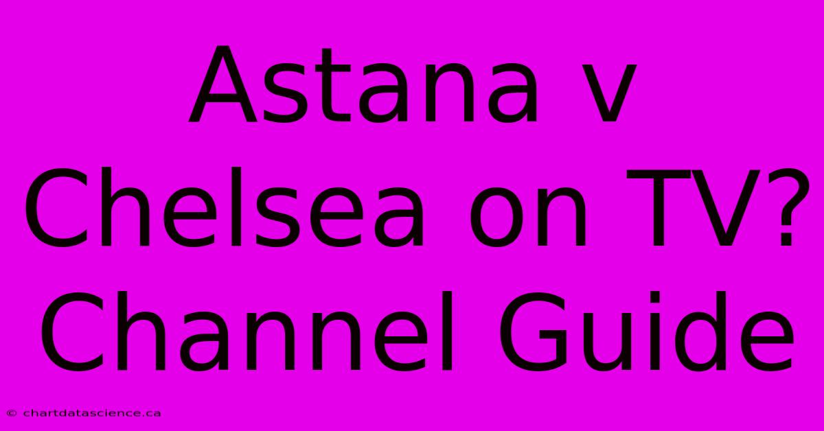 Astana V Chelsea On TV? Channel Guide