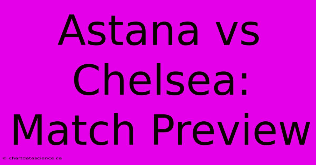 Astana Vs Chelsea: Match Preview