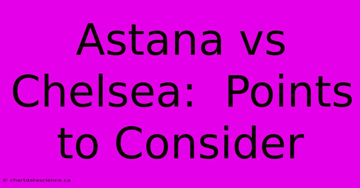 Astana Vs Chelsea:  Points To Consider