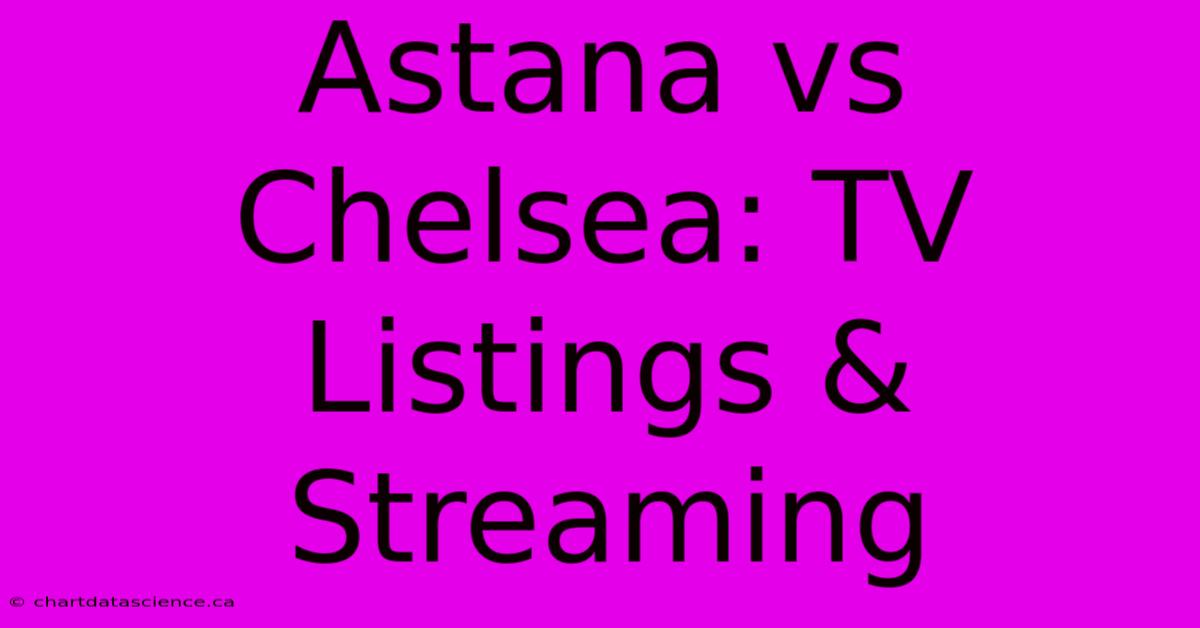 Astana Vs Chelsea: TV Listings & Streaming