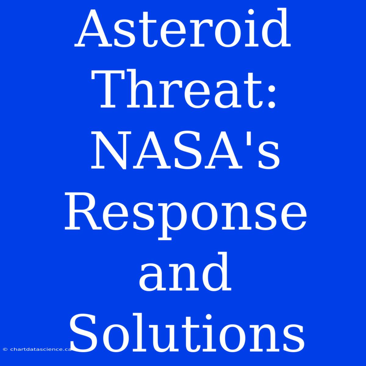 Asteroid Threat: NASA's Response And Solutions