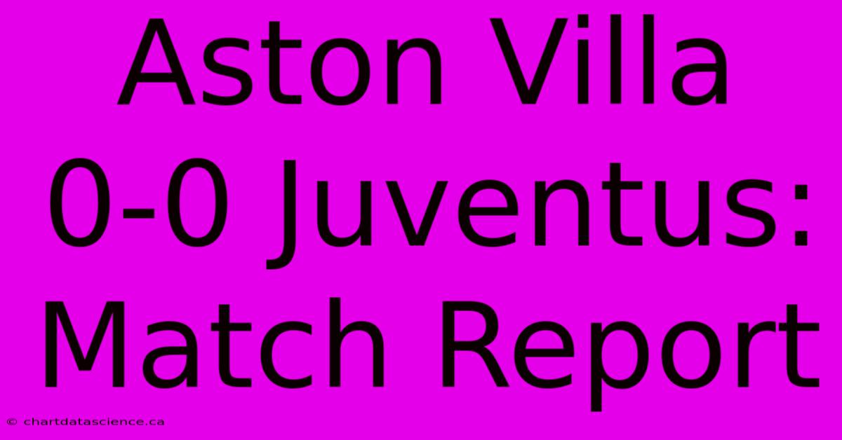 Aston Villa 0-0 Juventus: Match Report