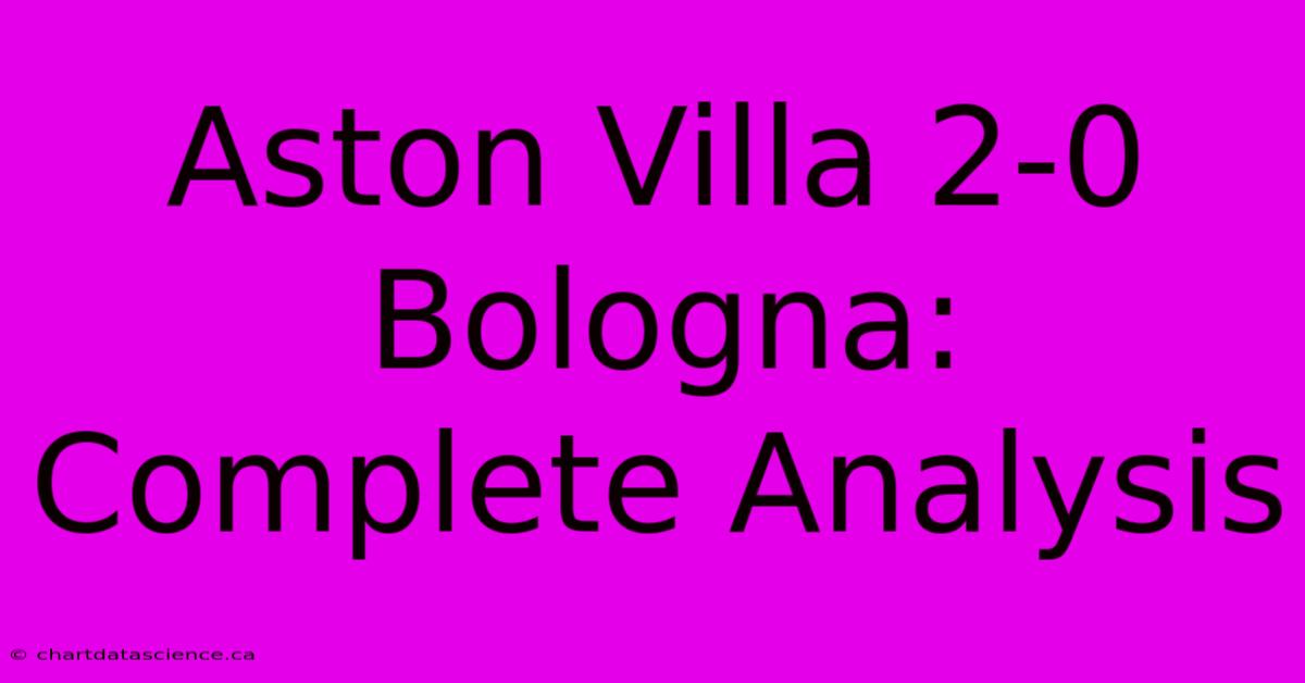 Aston Villa 2-0 Bologna: Complete Analysis 