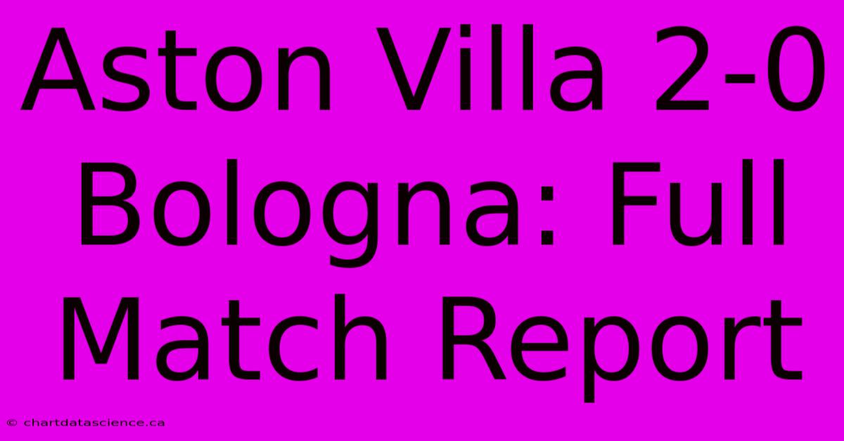 Aston Villa 2-0 Bologna: Full Match Report