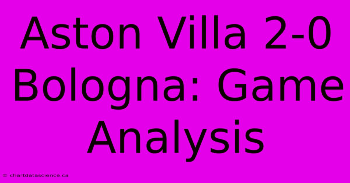 Aston Villa 2-0 Bologna: Game Analysis