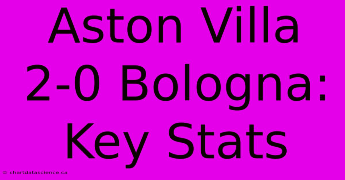 Aston Villa 2-0 Bologna: Key Stats