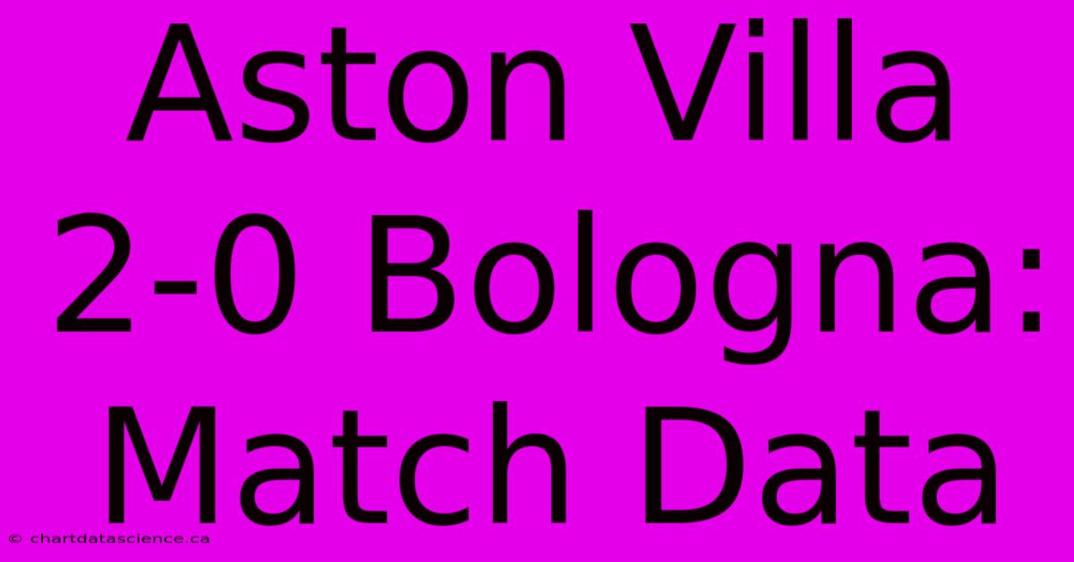 Aston Villa 2-0 Bologna: Match Data