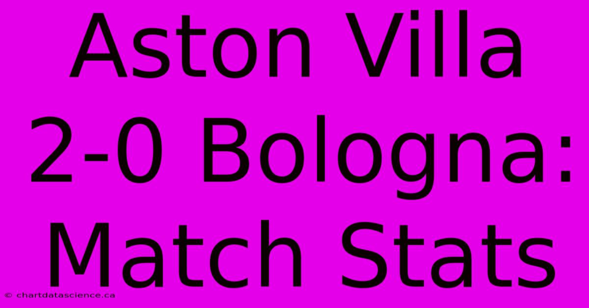 Aston Villa 2-0 Bologna: Match Stats