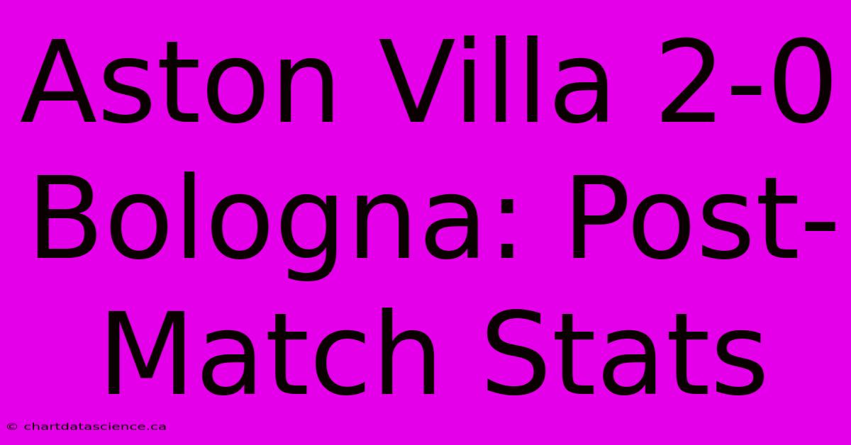 Aston Villa 2-0 Bologna: Post-Match Stats