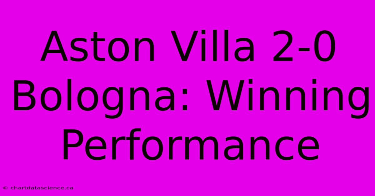 Aston Villa 2-0 Bologna: Winning Performance