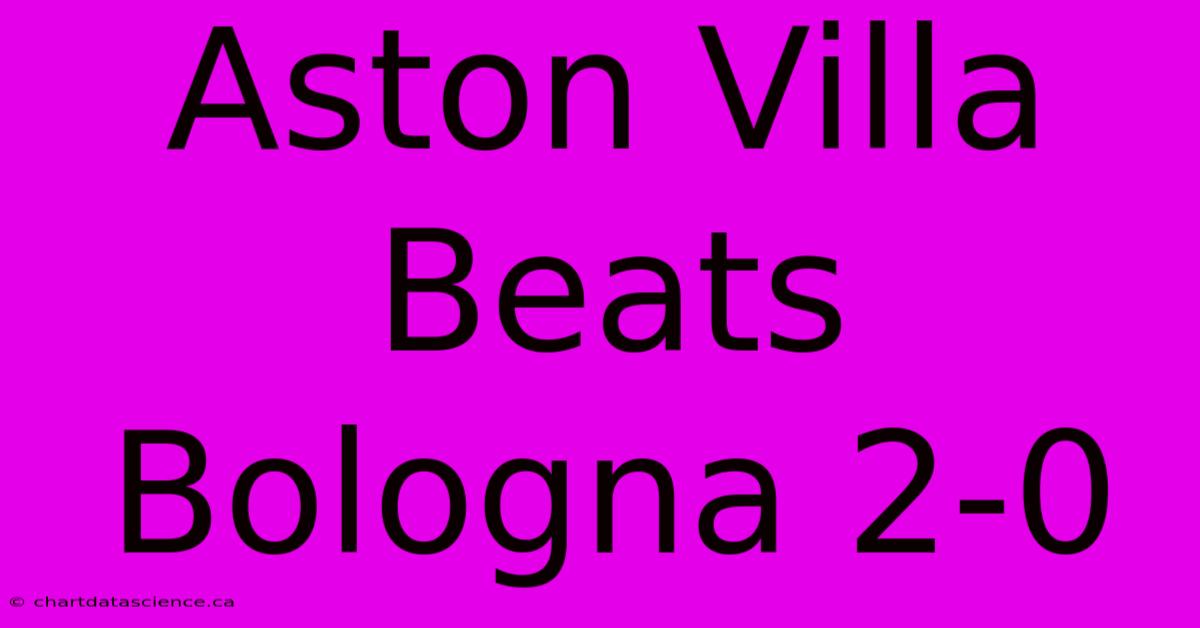 Aston Villa Beats Bologna 2-0