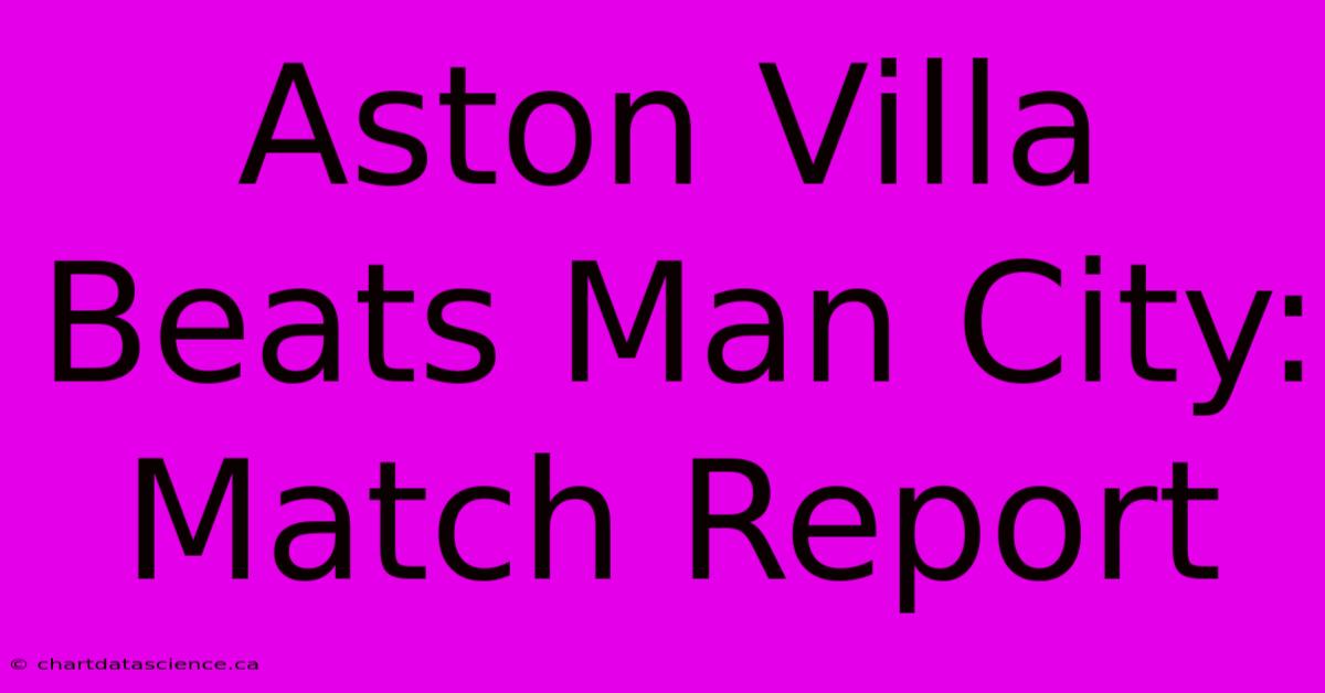 Aston Villa Beats Man City: Match Report