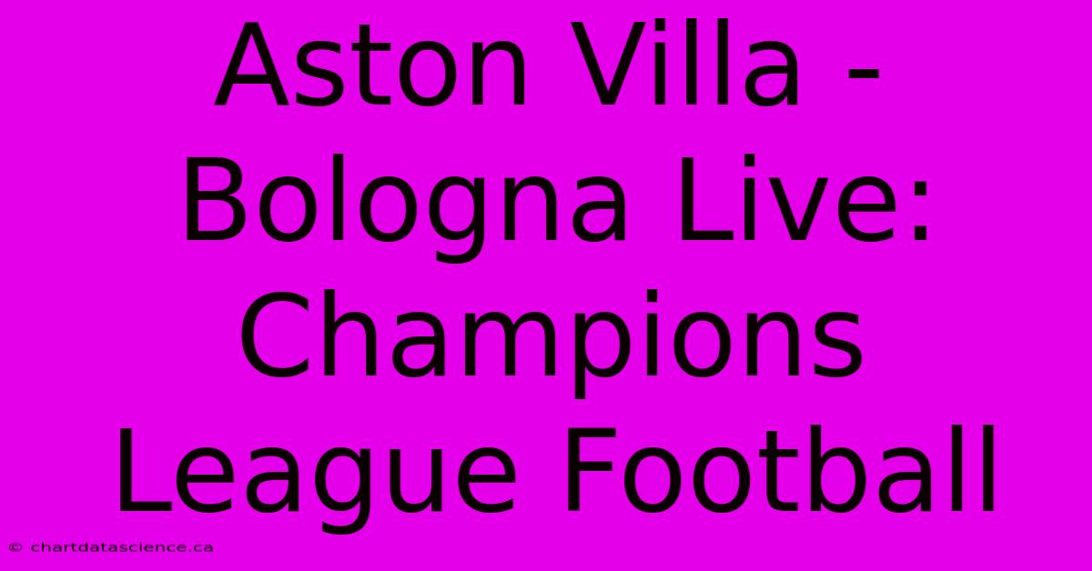 Aston Villa - Bologna Live: Champions League Football