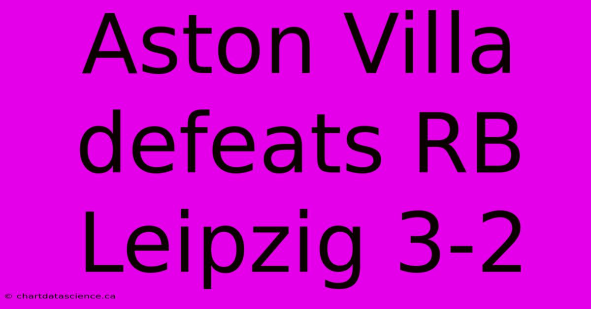 Aston Villa Defeats RB Leipzig 3-2