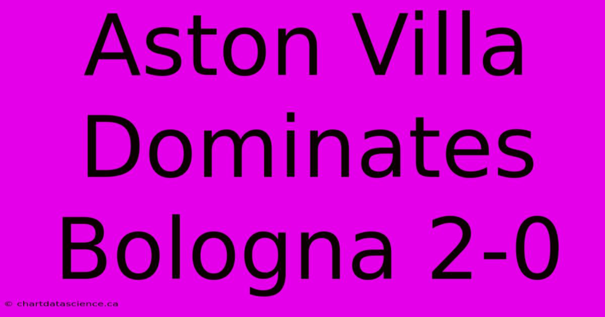 Aston Villa Dominates Bologna 2-0