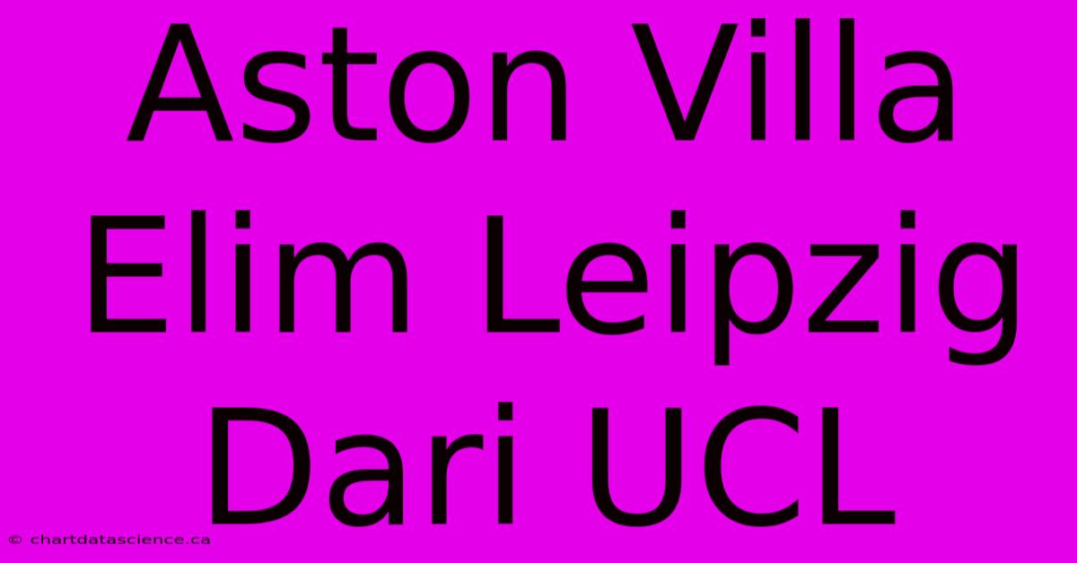 Aston Villa Elim Leipzig Dari UCL