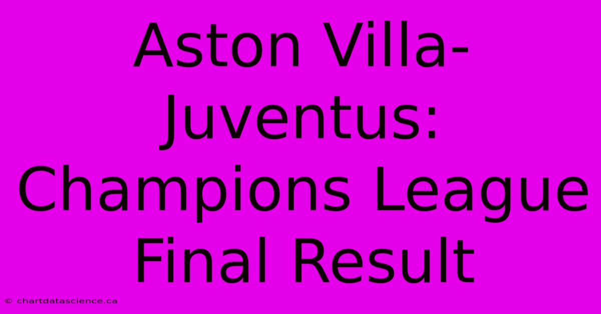 Aston Villa-Juventus: Champions League Final Result