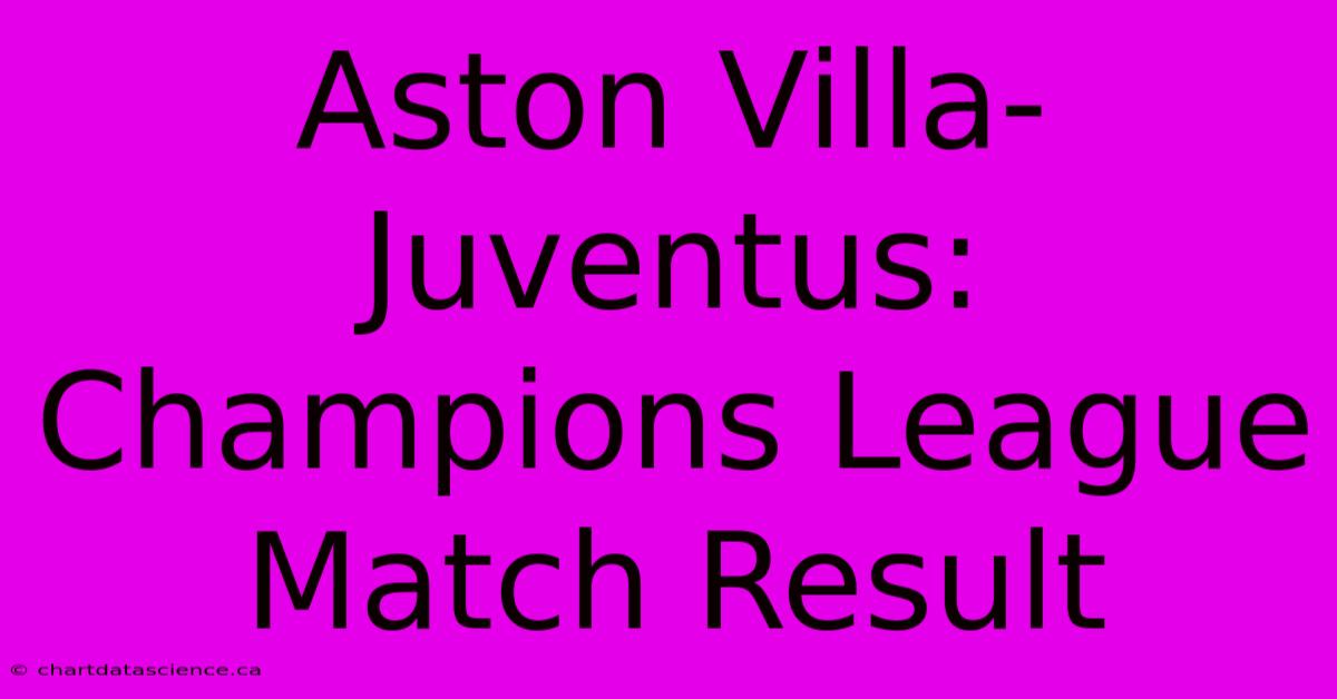 Aston Villa-Juventus: Champions League Match Result