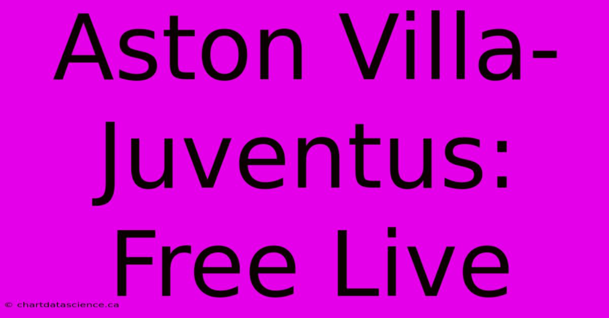 Aston Villa-Juventus: Free Live