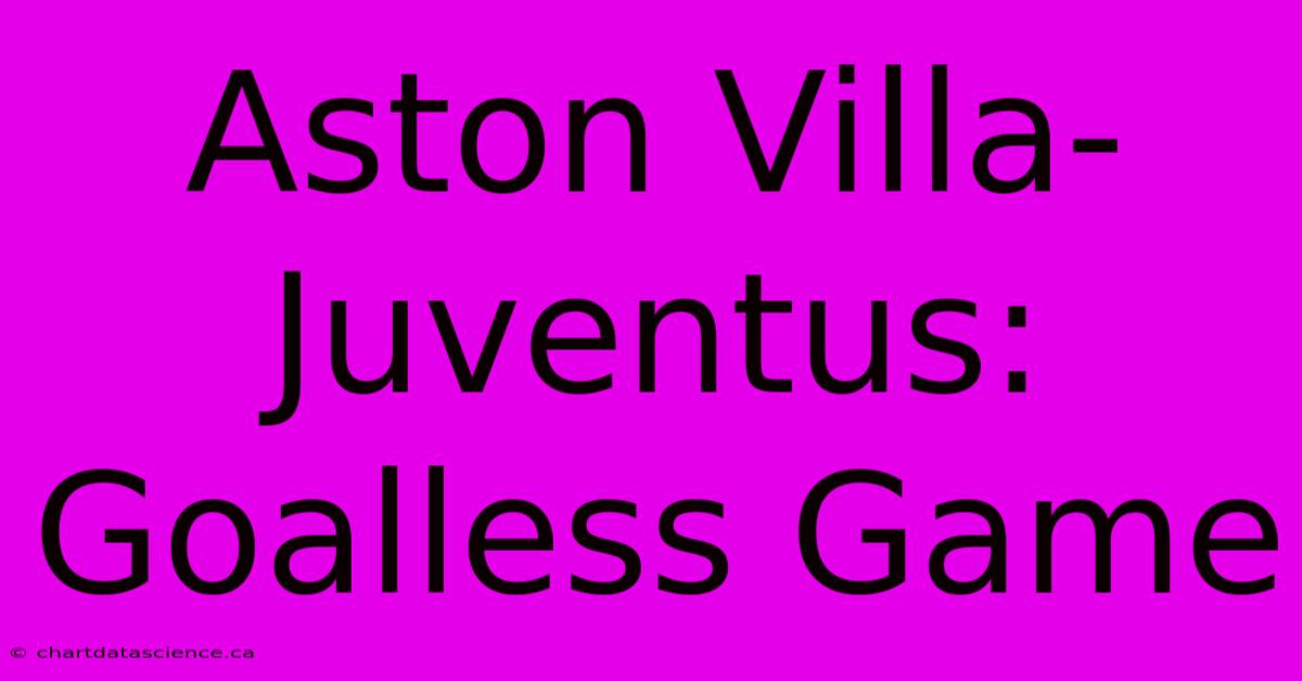 Aston Villa-Juventus: Goalless Game