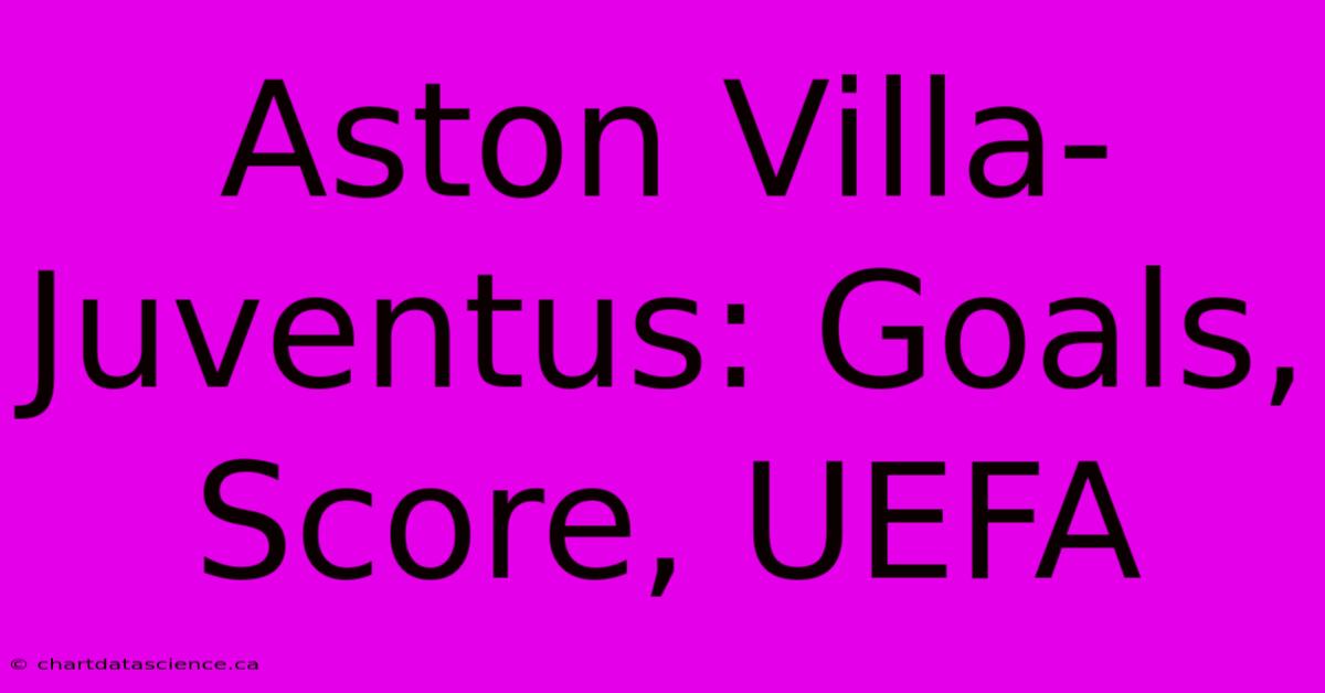 Aston Villa-Juventus: Goals, Score, UEFA