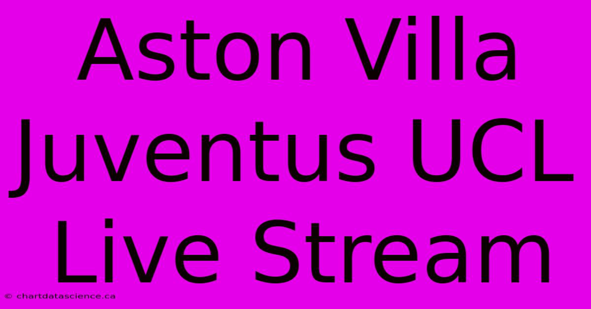 Aston Villa Juventus UCL Live Stream