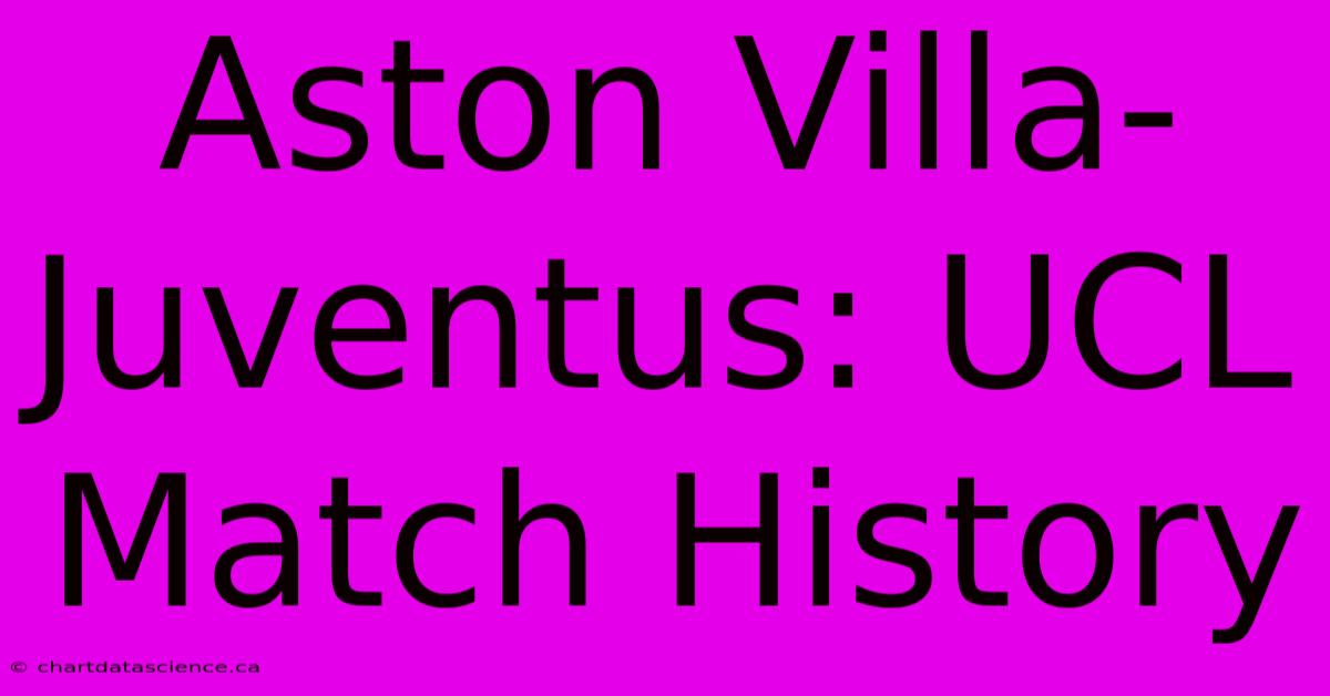 Aston Villa-Juventus: UCL Match History