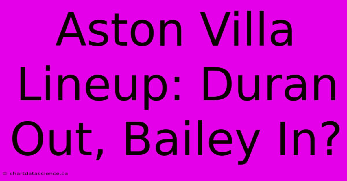 Aston Villa Lineup: Duran Out, Bailey In?