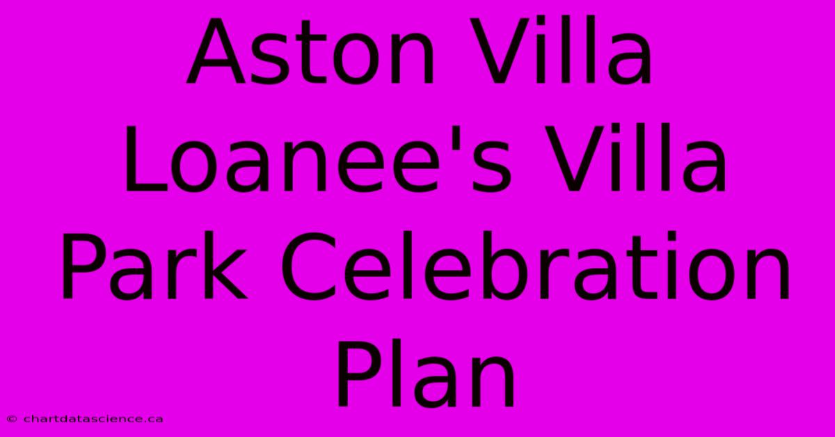 Aston Villa Loanee's Villa Park Celebration Plan