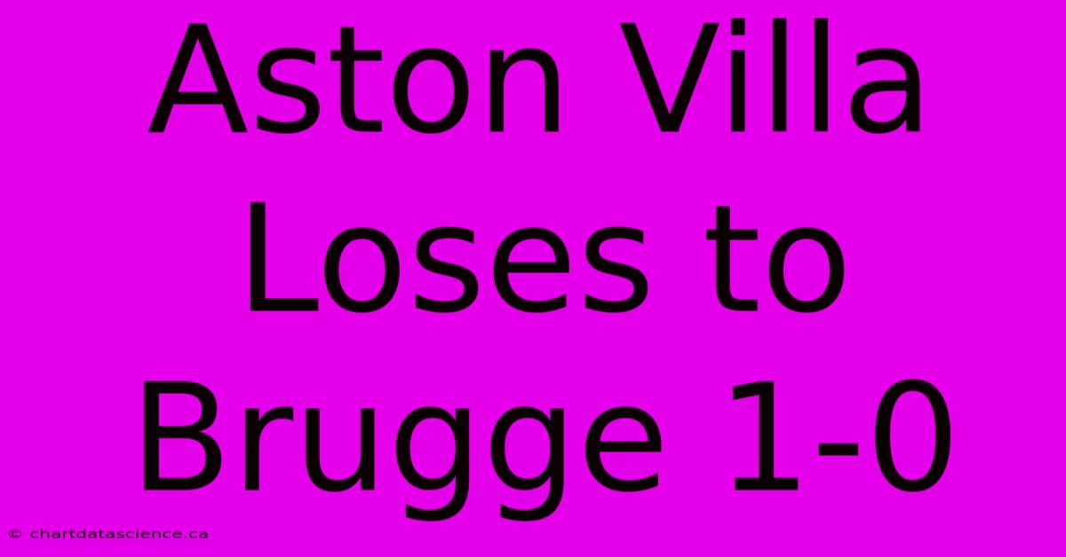 Aston Villa Loses To Brugge 1-0 