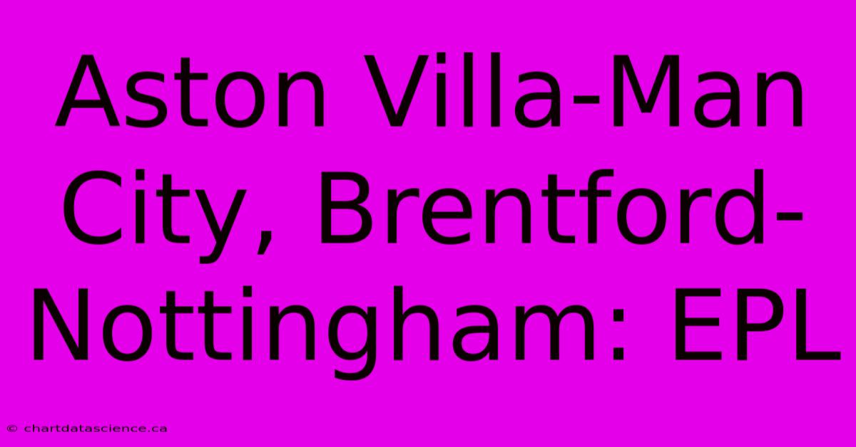 Aston Villa-Man City, Brentford-Nottingham: EPL