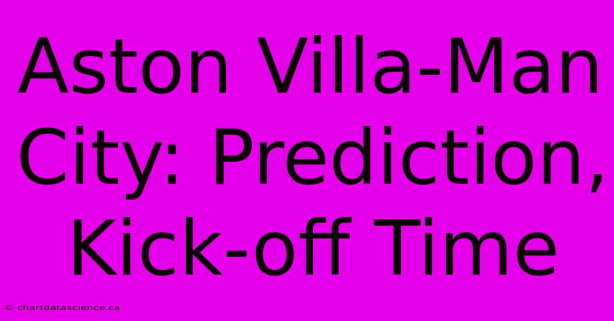 Aston Villa-Man City: Prediction, Kick-off Time